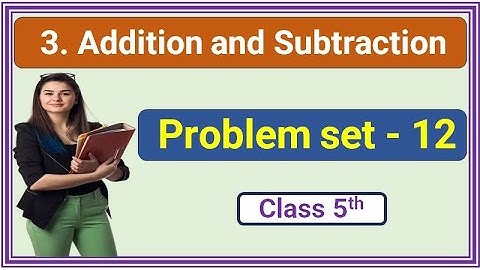 Problem set 12 | class 5th | Maths | Addition and Subtraction | 5th standard Maharashtra State Board