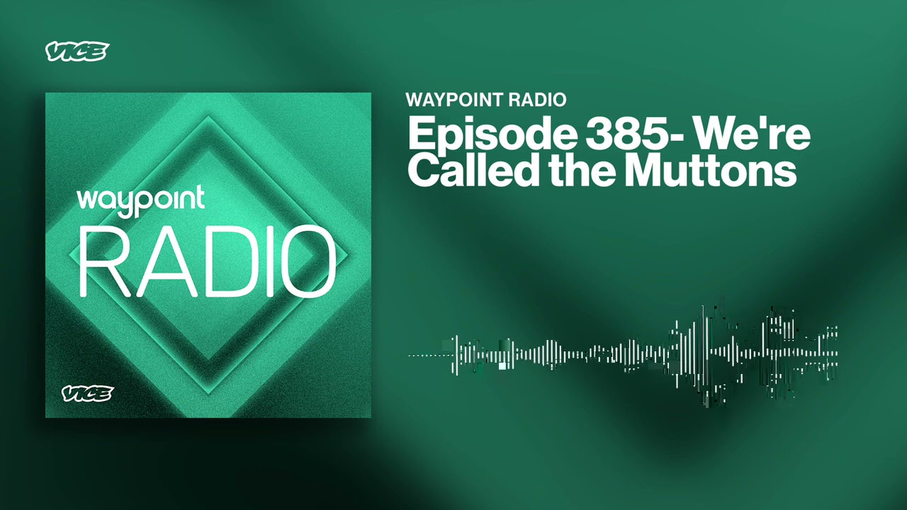 We're Called the Muttons! | Waypoint Radio: Episode 385