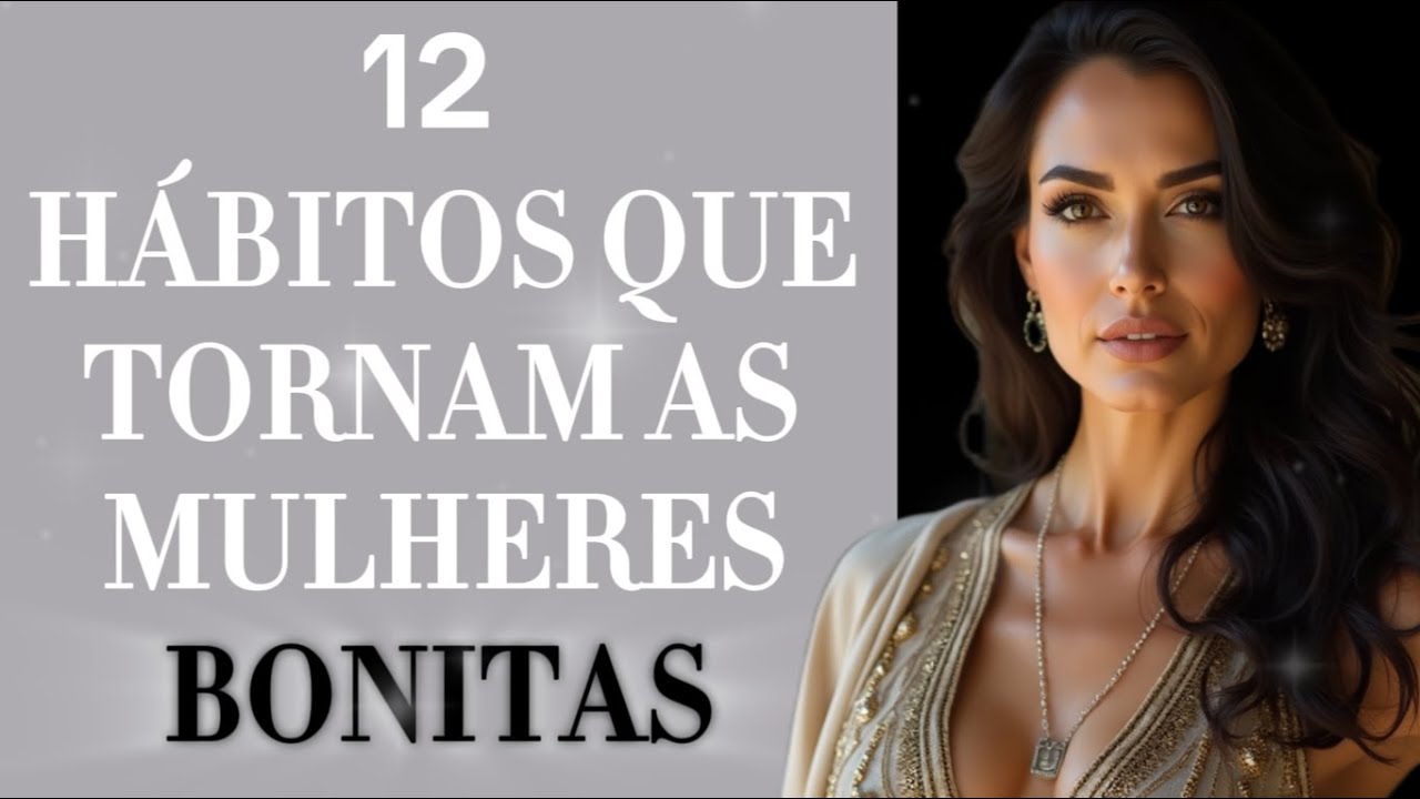 12 Hábitos Que Tornam Uma MULHER Irresistível