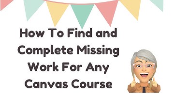 How To Find and Complete Missing Work For Any Canvas Course