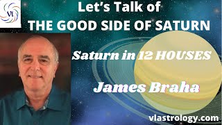 The Good Side of Saturn // Saturn Through 12 Houses in Your Birth Horoscope // James Braha & VL