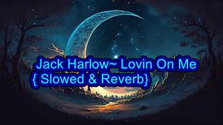 Lovin On Me  (Jack Harlow ){Slowed & Reverb}