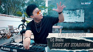 DJ BULU - LOST AT STADIUM ( LIVE SEASSON)