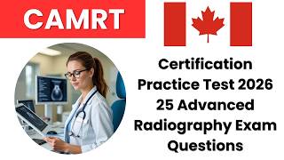 2026 CAMRT Certification Practice Test | 25 Advanced Radiography Exam Questions