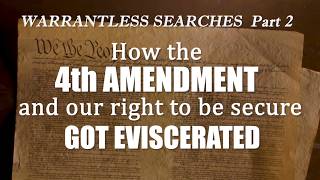 Warrantless Searches Part 2: How the 4th Amendment and Our Right to be Secure Got Eviscerated