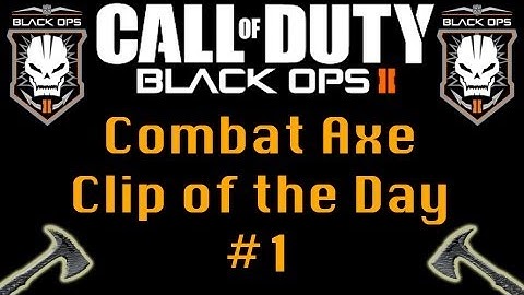 Black Ops 2:  Combat Axe Clip of the Day #1