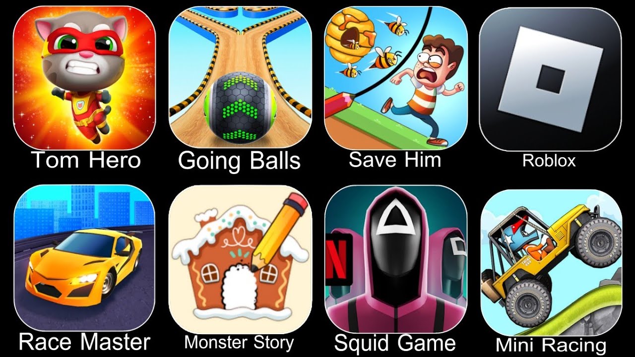 Talking Tom Hero Dash,Going Balls,Save Him,Roblox,Race Master,Monster Story,Squid Game,Mini Racing