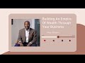 Building An Empire Of Wealth Through Your Business W/ Mac Attram