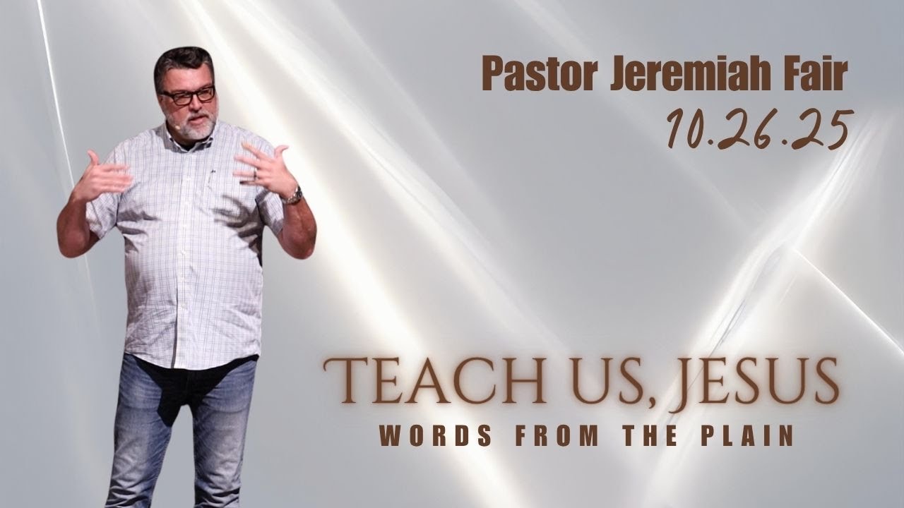 Teach Us, Jesus (Luke 6) - 10.26.2025 | Jeremiah Fair