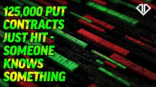 125,000 Put Contracts Just Hit - Someone Knows Something