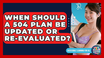 When Should A 504 Plan Be Updated Or Re-evaluated? - Accessible Learning For All