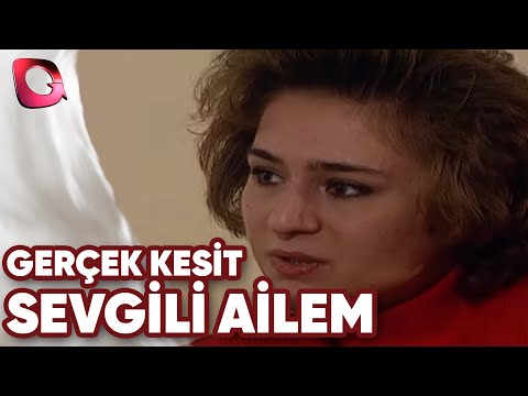 GERÇEK KESİT - SEVGİLİ AİLEM