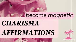 Famous Charisma Affirmations - Become Naturally Magnetic & Unforgettable Profile