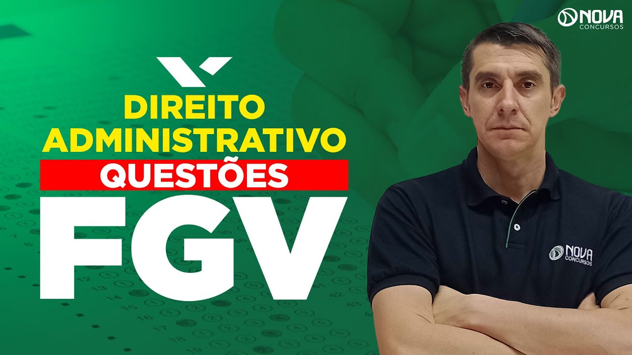 QUESTÕES DIREITO ADMINISTRATIVO PARA A BANCA FGV