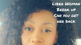 Libra woman Break up... What does it mean?  Will she come back?