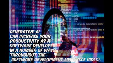 Generative AI can increase your productivity as a software developer in a number of ways (SDLC)