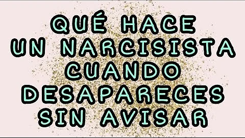 ¿Qué pasa cuando desapareces en un narcisista?