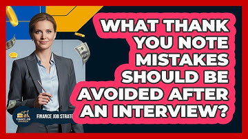 What Thank You Note Mistakes Should Be Avoided After An Interview?