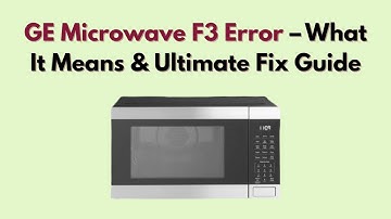 GE Microwave F3 Error – What It Means & Ultimate Fix Guide