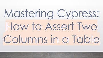 Mastering Cypress: How to Assert Two Columns in a Table