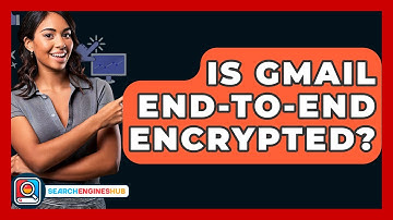 Is Gmail End-to-end Encrypted? - SearchEnginesHub.com