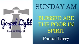 Blessed Are The Poor In Spirit - Pastor Larry