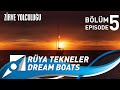 Rüya Tekneler / Dream Boats Episode 5. Bölüm - Zirve Yolculuğu / Summit Journey