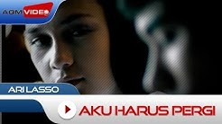 Ari Lasso - Aku Harus Pergi | Official Video  - Durasi: 4:19. 