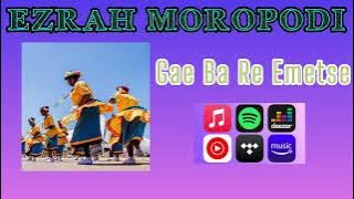 Ezrah Moropodi - Gae Ba Re Emetse