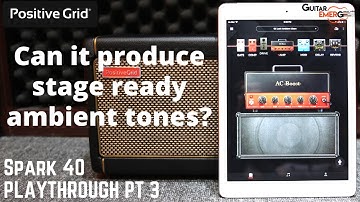 Positive Grid Spark 40 (Part 3) - Steps To Create A Lush Ambient Clean Tone