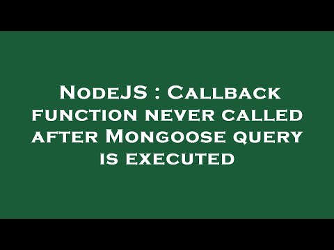 NodeJS : Callback function never called after Mongoose query is executed