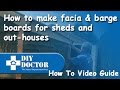How to make facia and barge boards for sheds and out houses How to make facia and barge boards for sheds and out houses