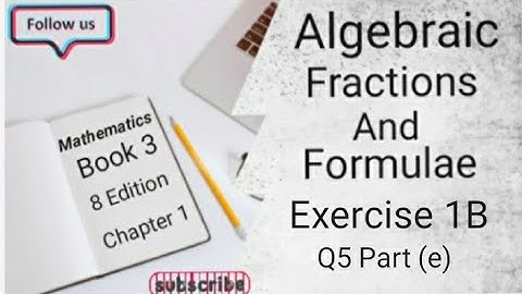 D3 CHAPTER 1 Ex 1B Q5 Part ( e ) Algebraic Fractions And Formulae (8 Edition )