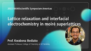 Lattice relaxation and interfacial electrochemistry in moiré superlattices | 2022 NSS Americas