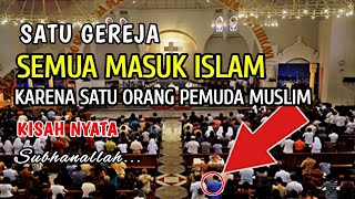 SUBHANALLAH !! Satu Gereja Masuk Islam Karena Satu Orang Pemuda Muslim | Kisah Nyata