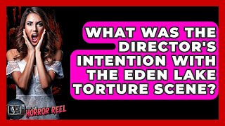 What Was The Director's Intention With The Eden Lake Torture Scene? - The Horror Reel