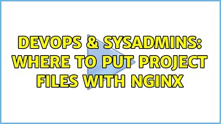 DevOps & SysAdmins: Where to put project files with nginx (3 Solutions!!) Wealth