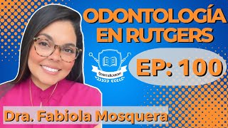 100 ODONTOLOGÍA EN LA UNIVERSIDAD DE RUTGERS I Dra. Fabiola Mosquera