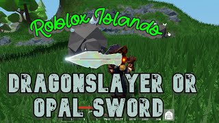 How to get The Dragonslayer or opal sword in Roblox Islands