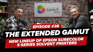 #28: The Extended Gamut Podcast - NEW Lineup of Epson SureColor S-Series Solvent Printers