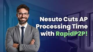 Nesuto Cuts AP Processing Time with RapidP2P – Instant Impact