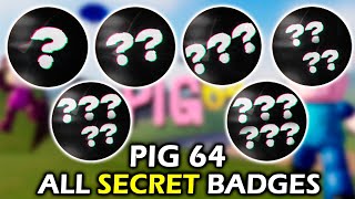 How To Get ALL SECRET BADGES In PIG 64 - Roblox