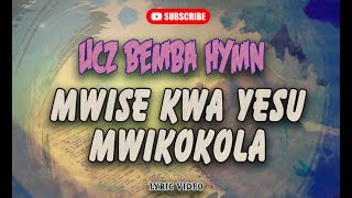 MWISE KWA YESU MWIKOKOLA - BEMBA HYMN  129 [Lyric Video]