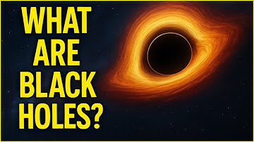 What Are Black Holes? | The Most Mysterious Objects in the Universe Explained