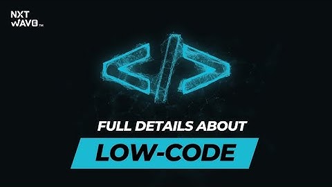 What is Low-Code? My Review | NxtWave | NxtWave Student
