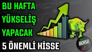 BU HAFTA YÜKSELİŞ YAPACAK 5 ÖNEMLİ HİSSE | HİSSE ÖNERİSİ | HİSSE SENEDİ TAVSİYELERİ | TEKNİK ANALİZ