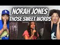 HIS FAVORITE!| FIRST TIME HEARING Norah Jones  - Those Sweet Words REACTION