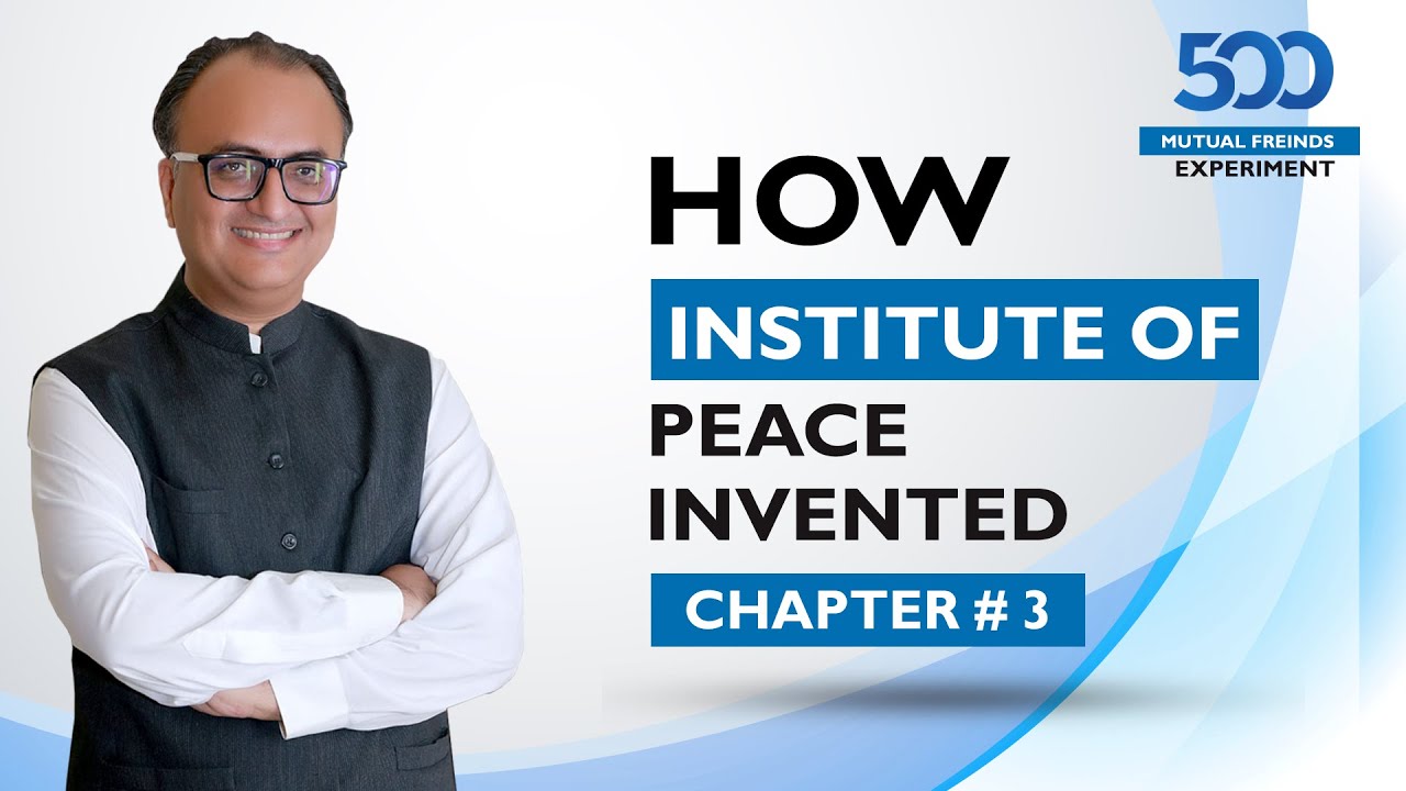 Thumbnail for How Institute Of Peace Invented | 500 Mutual Friends Experiment | Chapter# 3