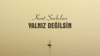 Kent Şarkıları | Yalnız Değilsin | 2024 Resimi