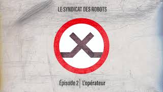 Le Syndicat Des Robots - Episode 02 Lopérateur